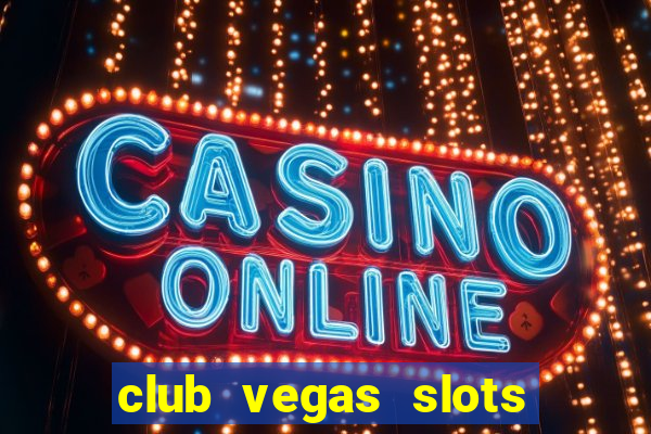 club vegas slots casino games 777