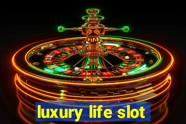 luxury life slot