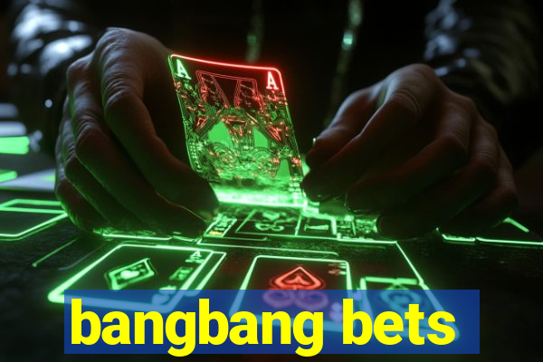 bangbang bets