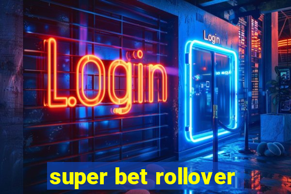 super bet rollover