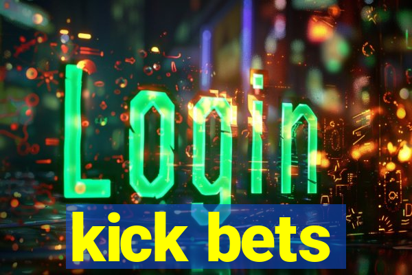 kick bets