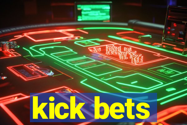 kick bets