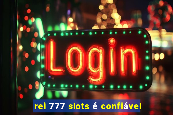 rei 777 slots é confiável