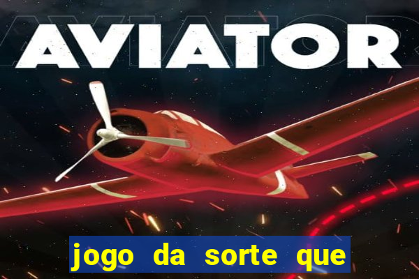 jogo da sorte que ganha dinheiro