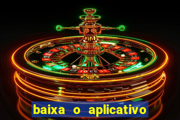 baixa o aplicativo da betano