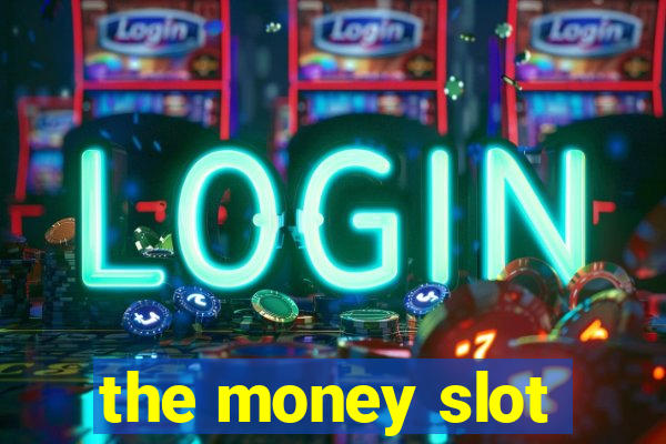 the money slot