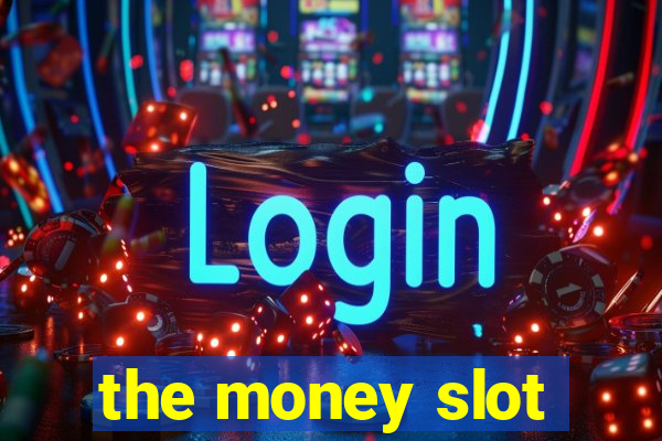 the money slot