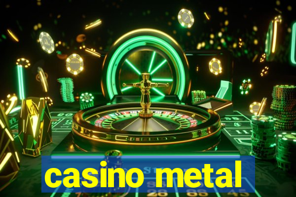 casino metal