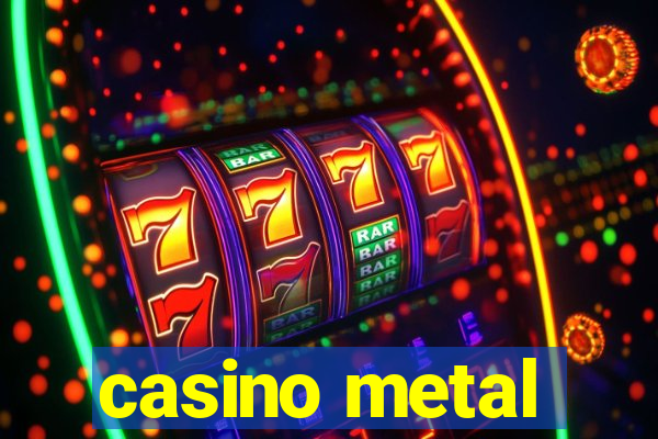 casino metal