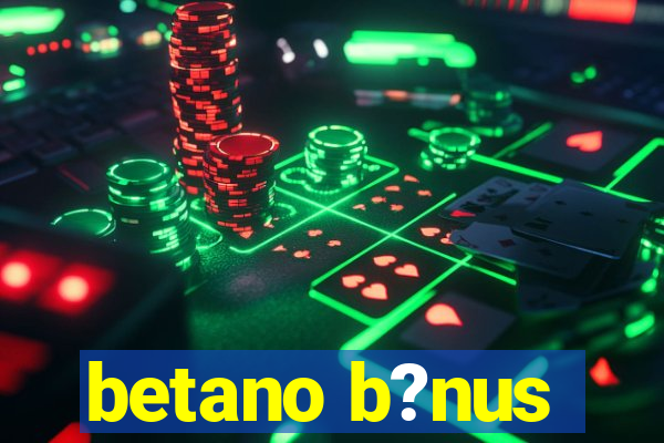 betano b?nus