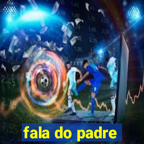 fala do padre