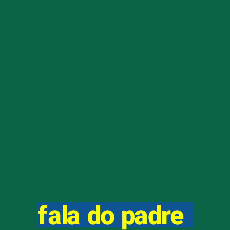 fala do padre