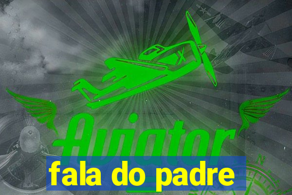 fala do padre