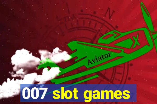 007 slot games