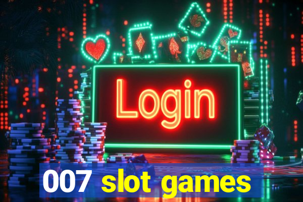 007 slot games