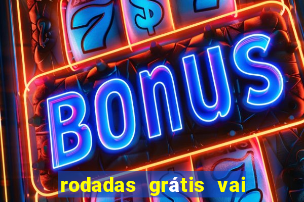 rodadas grátis vai de bet