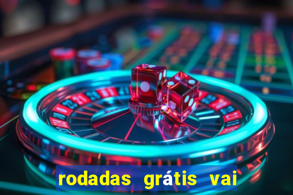 rodadas grátis vai de bet