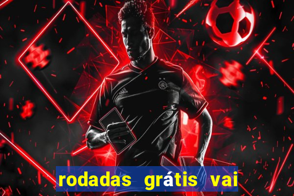 rodadas grátis vai de bet