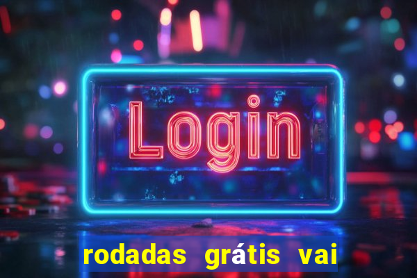 rodadas grátis vai de bet