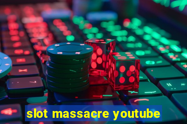 slot massacre youtube