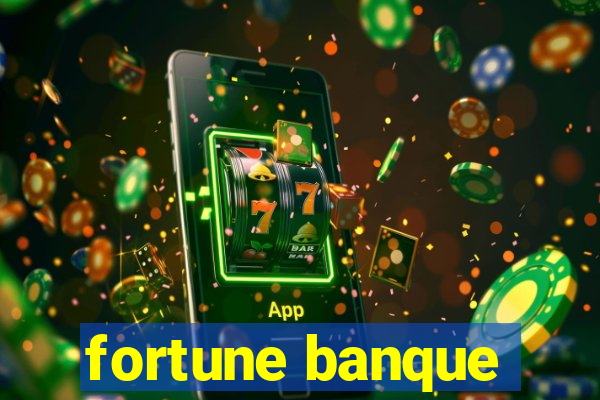 fortune banque