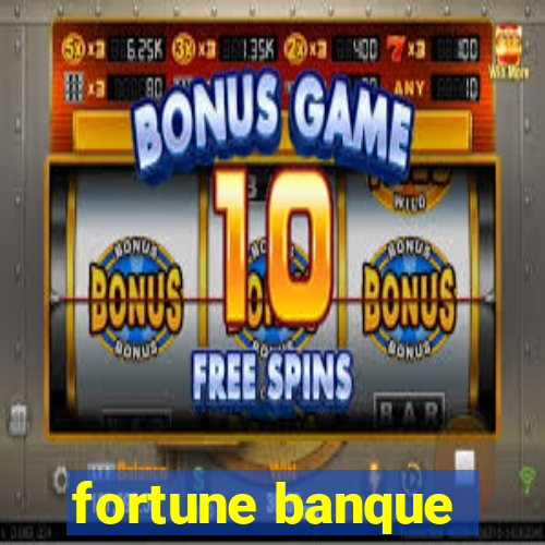 fortune banque