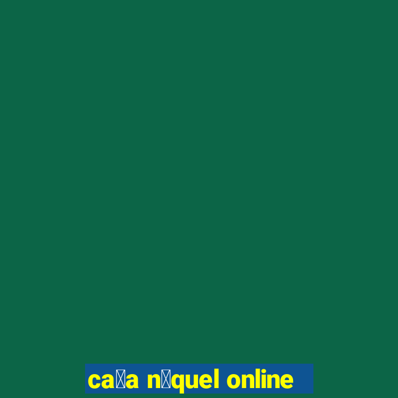 ca莽a n铆quel online