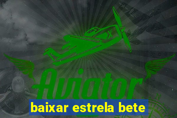 baixar estrela bete