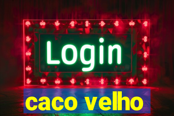 caco velho