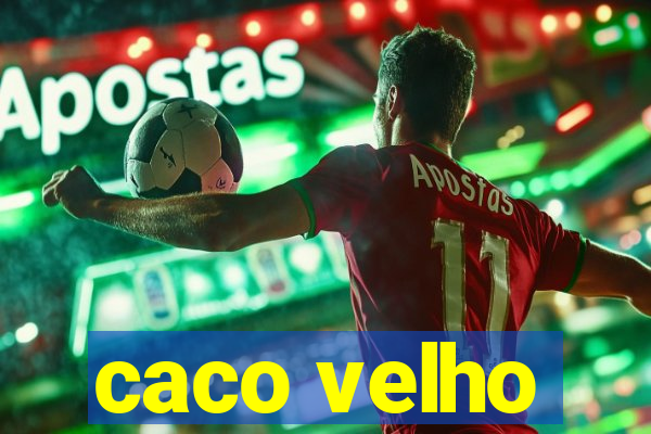 caco velho