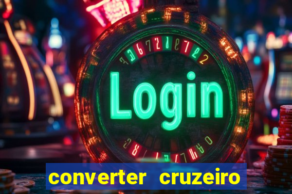 converter cruzeiro para real