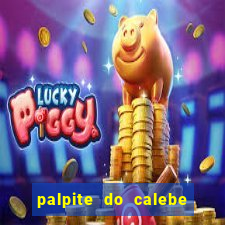 palpite do calebe para hoje