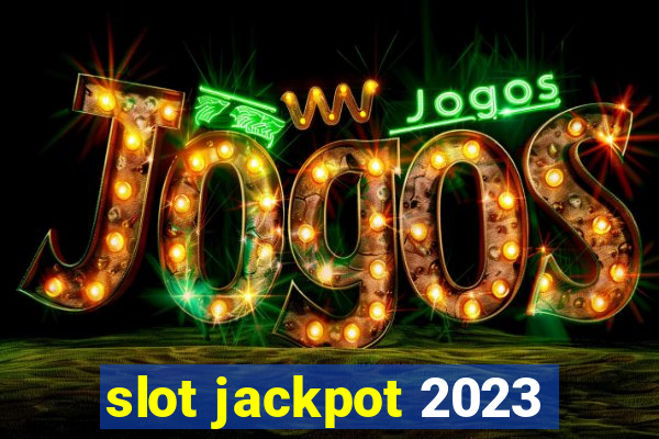 slot jackpot 2023