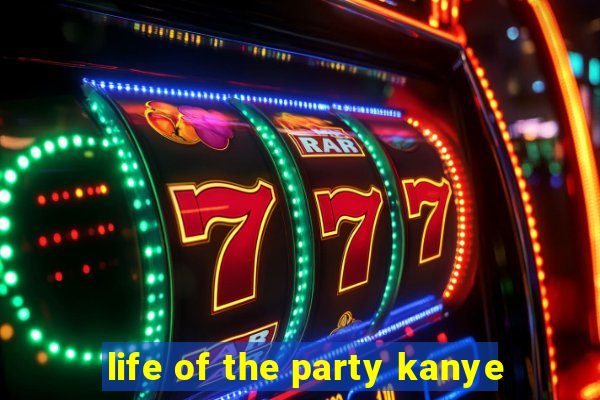 life of the party kanye