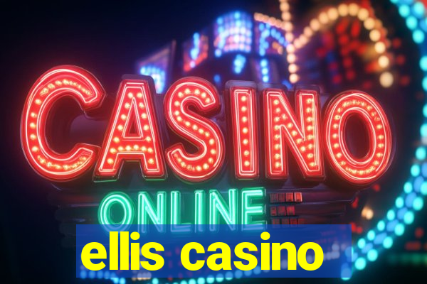 ellis casino