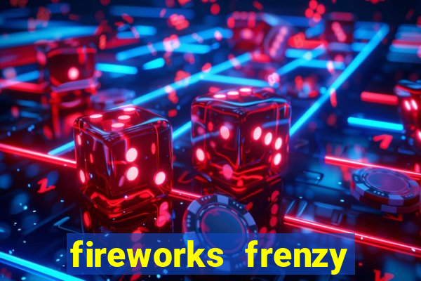 fireworks frenzy slot game