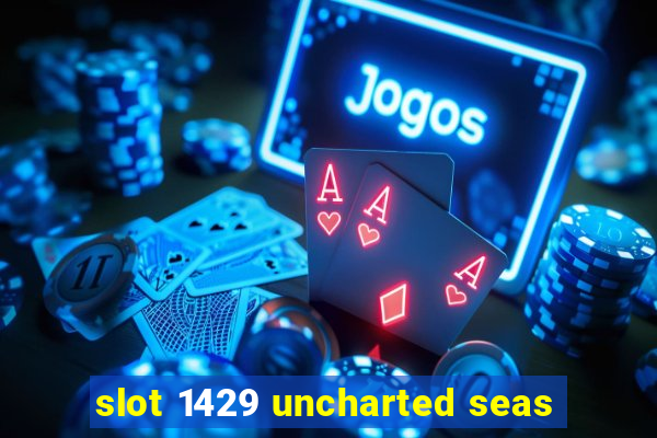 slot 1429 uncharted seas