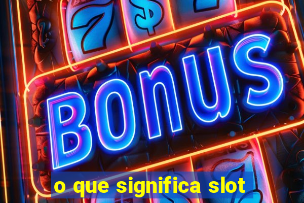 o que significa slot