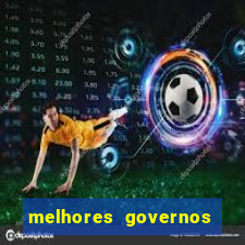 melhores governos do brasil