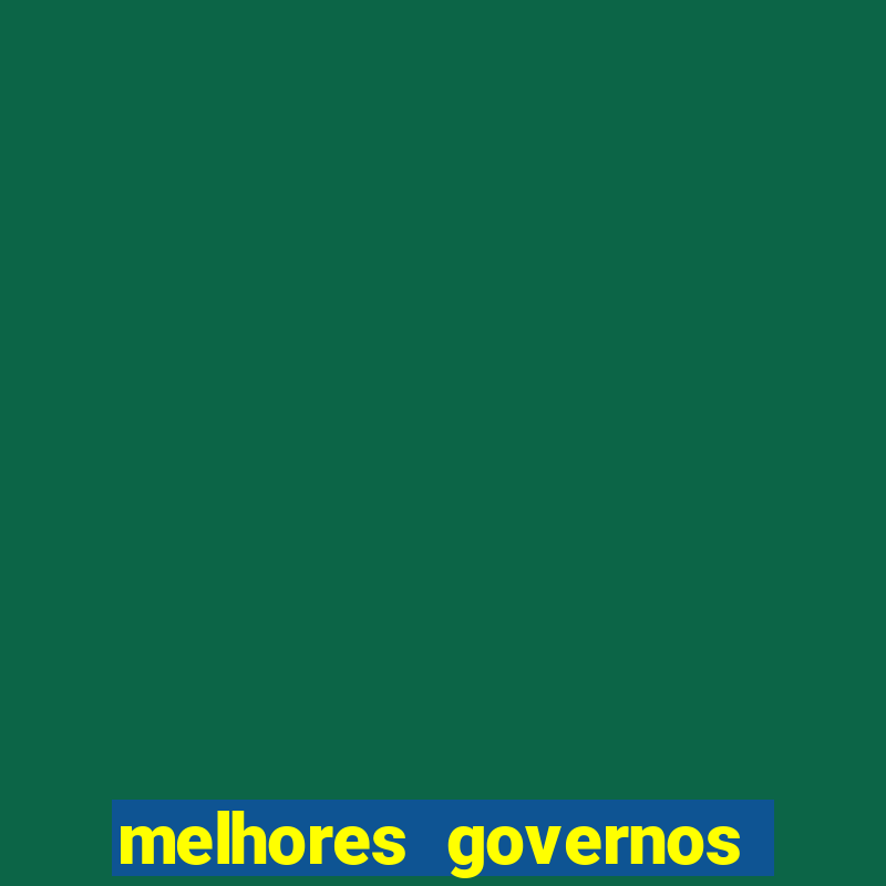 melhores governos do brasil