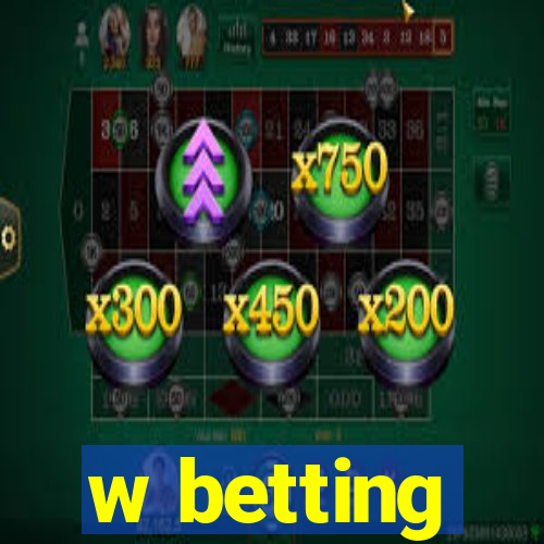 w betting