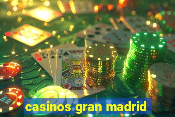 casinos gran madrid