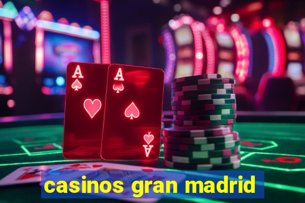 casinos gran madrid