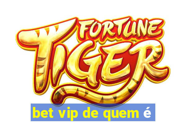 bet vip de quem é