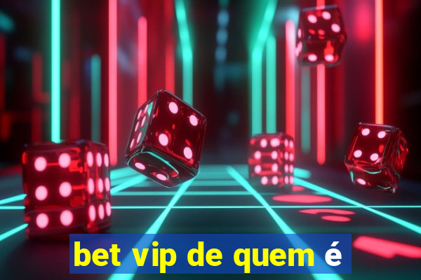 bet vip de quem é