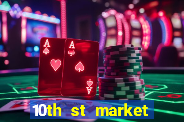 10th st market live casino