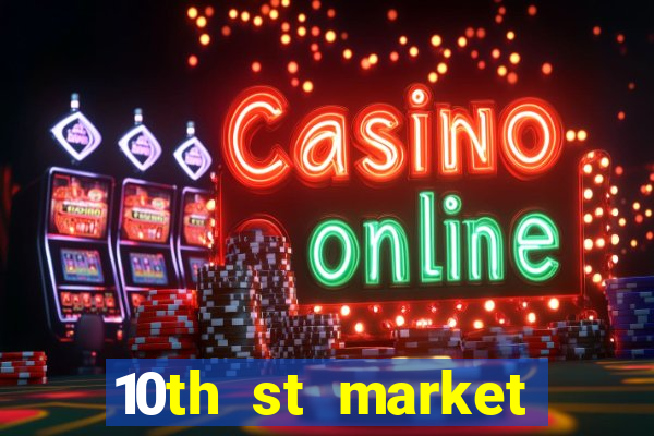 10th st market live casino