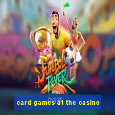 card games at the casino