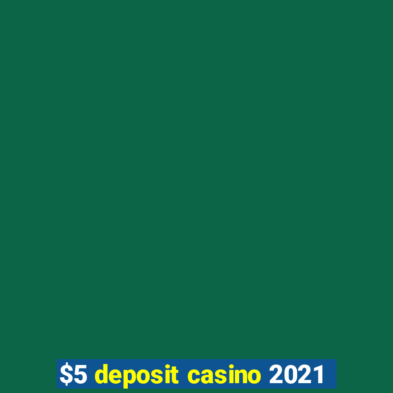 $5 deposit casino 2021