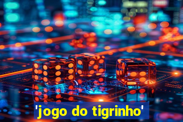 'jogo do tigrinho'